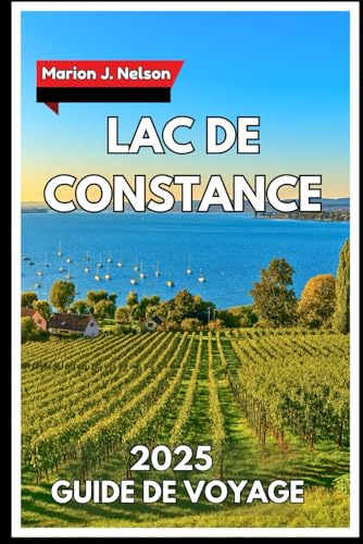 Lac de Constance Guide de voyage 2025: Explorer des rivages pittoresques, des escapades insulaires et des trésors cachés au cœur de l'Europe centrale