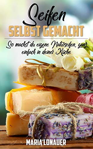 Seifen selbst gemacht: So machst du eigene Naturseifen, ganz einfach in deiner Küche