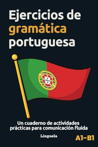 Ejercicios de gramática portuguesa: Un cuaderno de actividades prácticas para comunicación fluida