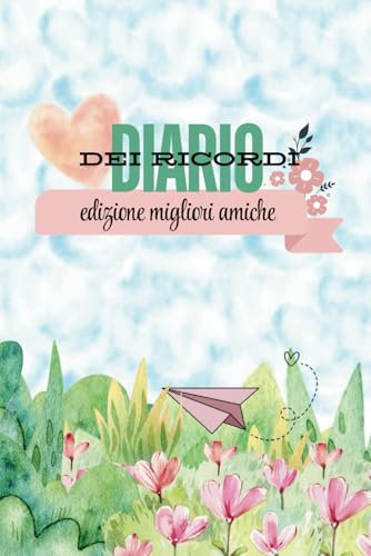 Diario dei ricordi: EDIZIONE MIGLIORI AMICHE