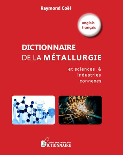 Dictionnaire de la métallurgie et sciences & industries connexes: anglais-français