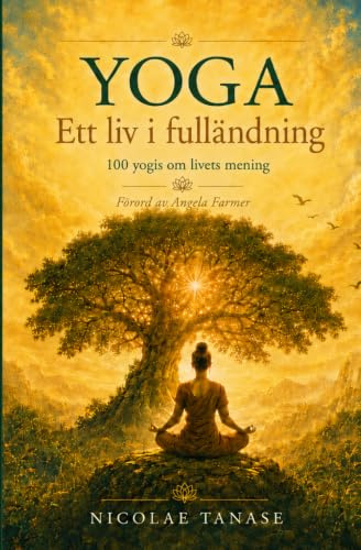 YOGA – ett liv i fulländning: 100 yogis om livets mening