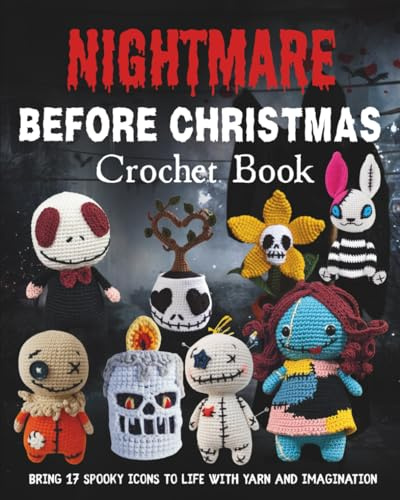 Nightmare Before Christmas Crochet Book: Bring 17 Spooky Icons to Life with Yarn and Imagination