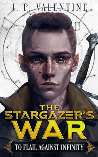 To Flail Against Infinity (The Stargazer's War (A Sci-fi Cultivation Epic))