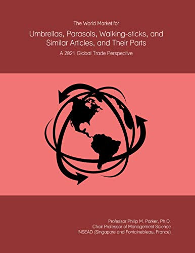 The World Market for Umbrellas, Parasols, Walking-sticks, and Similar Articles, and Their Parts: A 2021 Global Trade Perspective