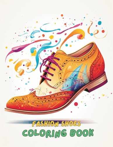 Fashion Shoes Coloring Book for Adults and Teens: 100+ Stylish Heels, Sneakers, Boots & Trendy Footwear Designs for Relaxation and Creativity | Shoe Lovers Coloring Book (8.5 x 11 inches)