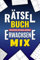 Rätselbuch Erwachsene Mix - Knifflige Rätsel für Zuhause & Unterwegs: Stundenlanger Rätselspaß mit Wortsuchrätsel, Sudoku und vielem mehr