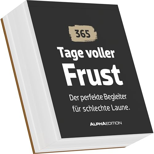 365 Tage voller Frust. Perfekter Begleiter für schlechte Laune.: Der perfekte Begleiter für schlechte Laune. - immerwährender Tagesabreißkalender 11x13 cm mit 365 sarkastischen und ironischen Sprüchen