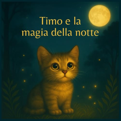 Timo e la magia della notte: Racconto illustrato a colori sulla paura del buio e la magia della notte, con attività creative finali