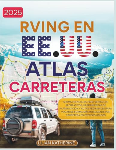 RVing en EE. UU. Atlas de carreteras 2025: Mapas esenciales para vehículos recreativos, herramientas de planificación y rutas regionales para viajar ... inteligente por carretera en Estados Unidos