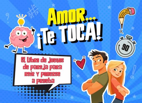 Amor… ¡Te Toca!: El libro de juegos de pareja para reír y ponerse a prueba