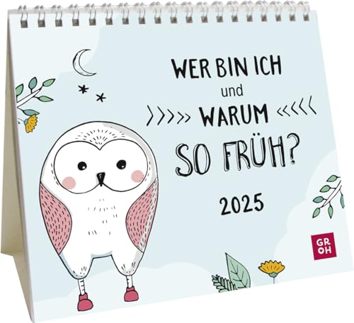 Mini-Kalender 2025: Wer bin ich und warum so früh?: Kleiner Tischkalender mit lustigen Sprüchen | Mit Monatskalendarium | Witziges Geschenk zu Weihnachten