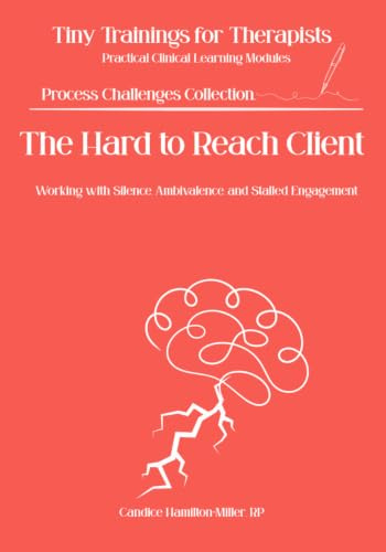 The Hard to Reach Client: Working with Silence, Ambivalence, and Stalled Engagement