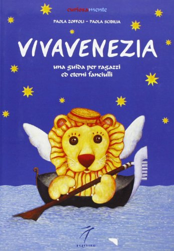 Vivavenezia. Una guida per ragazzi ed eterni fanciulli