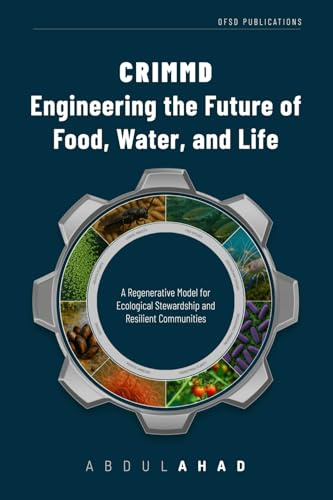 CRIMMD: Engineering the Future of Food, Water, and Life: A Regenerative Model for Ecological Stewardship and Resilient Communities
