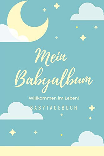 WILLKOMMEN IM LEBEN MEIN BABYALBUM BABYTAGEBUCH: A5 52 Wochen Kalender als Geschenk zur Geburt | Geschenkidee für werdene Mütter zur Schwangerschaft | Baby-Tagebuch | Babyalbum | Babys erstes Jahr