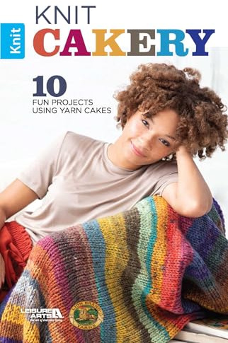 Knit Cakery: 10 Fun Projects Using Yarn Cakes