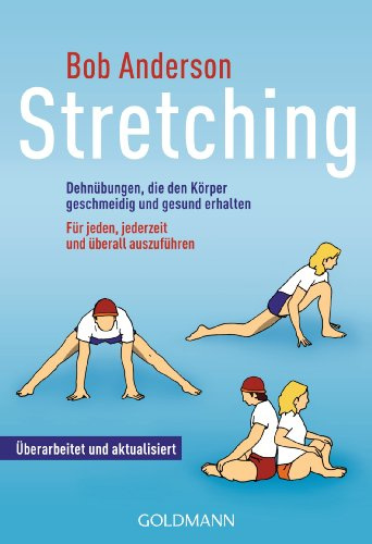Stretching: Dehnübungen, die den Körper geschmeidig und gesund erhalten - für jeden, jederzeit und überall auszuführen: 13910