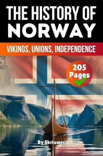 The History of Norway: Vikings, Unions, Independence (Skriuwer.com Edition)