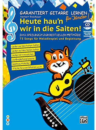 Garantiert Gitarre lernen für Kinder - HEUTE HAU'N WIR IN DIE SAITEN: Das Spielbuch zur Bestseller Methode - 75 Songs für Melodiespiel und Begleitung