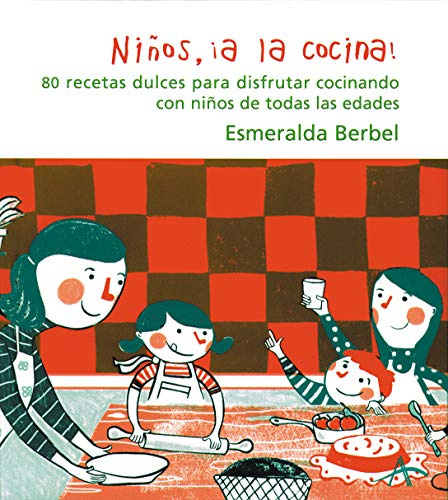 Niños, ¡a la cocina!: 80 recetas dulces para disfrutar cocinando con niños de todas las edades