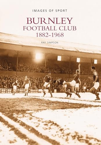 Burnley Football Club 1882-1968 (Images of Sport)
