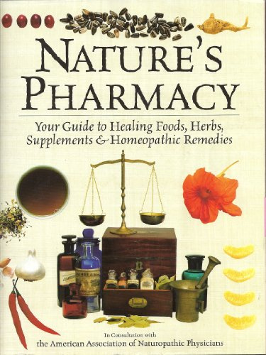 Nature's Pharmacy; Your Guide to Healing Foods, Herbs, Supplements & Homemade Remedies