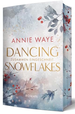 Dancing Snowflakes: Zusammen eingeschneit: Weihnachtliche Only one bed New Adult Romance mit farbigem Buchschnitt (Winter Hearts (Annie C. Waye))