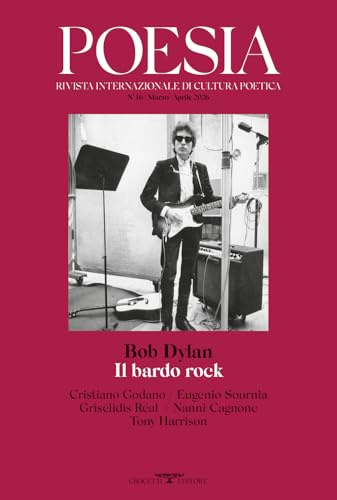 Poesia. Rivista internazionale di cultura poetica. Nuova serie. Bob Dylan. Il bardo rock (2026) (Vol. 36)