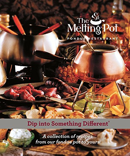Dip Into Something Different: A Collection of Fondue Recipes with $25 in Melting Pot Restaurant Coupons