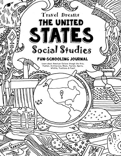 Travel Dreams United States - Social Studies Fun-Schooling Journal: Learn about American Culture through the Arts, Fashion, Architecture, Music, ... & Food! (Travel Dreams - Social Studies)