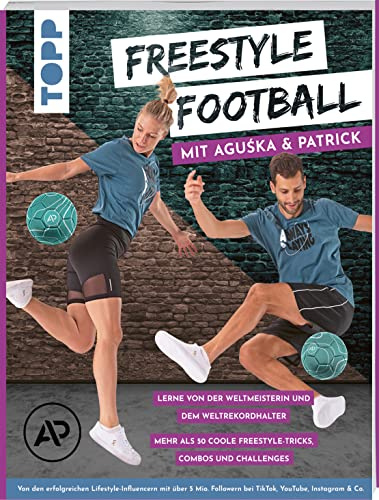 Freestyle Football mit Aguśka & Patrick. Lerne von den Weltmeistern: Über 50 coole Tricks, Combos & Challenges. Von den erfolgreichen Freestylern mit 5 Mio. Followern bei TikTok, YouTube, Instagram