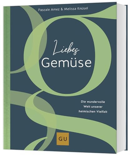 Liebes Gemüse: Die wundervolle Welt unserer heimischen Vielfalt (GU Vegetarisch)