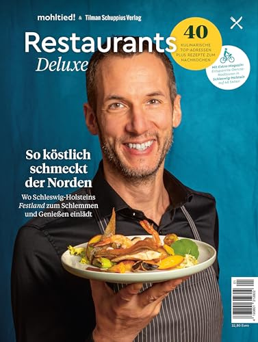 Restaurant Deluxe: So köstlich scmeckt der Norden. Wo Schleswig-Holsteins Festland zum schlemmen und genießen einlädt