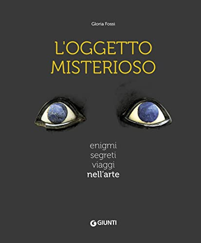 L'oggetto misterioso. Enigmi segreti viaggi nell'arte