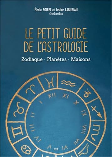 Le Petit Guide de l'astrologie: Zodiaque - Planètes - Maisons