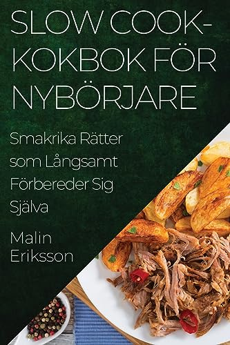 Slow Cook-kokbok för Nybörjare: Smakrika Rätter som Långsamt Förbereder Sig Själva