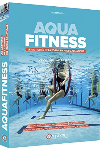 Aquafitness: Les activités de la forme en milieu aquatique, de la théorie à la pratique