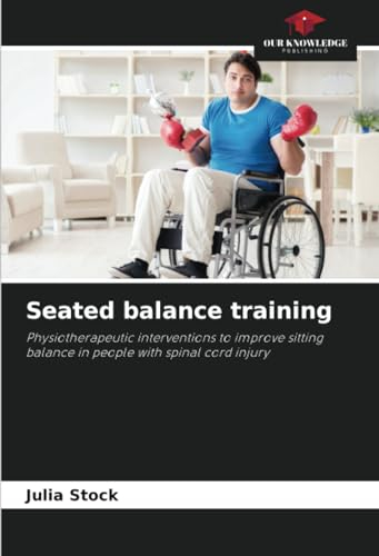 Seated balance training: Physiotherapeutic interventions to improve sitting balance in people with spinal cord injury