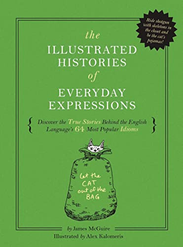 The Illustrated Histories of Everyday Expressions (Discover the True Stories Behind the English Language's 64 Most Popular Idioms (Etymology Book, History of Words, Language Reference Book, English Grammar and Idioms, Gift for Readers)