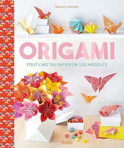 Origami - tout l’art du papier en 100 modèles