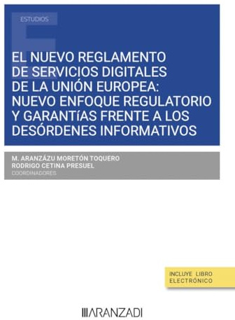 El nuevo reglamento de servicios digitales de la Unión Europea: Nuevo enfoque regulatorio y garantías frente a los desórdenes informativos Nuevo ... a los desórdenes informativos (Estudios)
