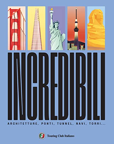 Incredibili. Ponti, architetture, navi, torri (Vol.)