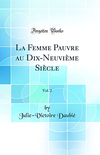 La Femme Pauvre au Dix-Neuvième Siècle, Vol. 2 (Classic Reprint)