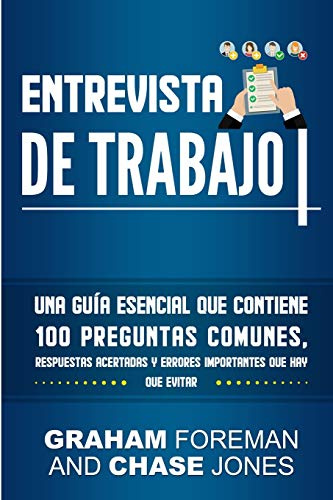 Entrevista de Trabajo: Una Guía Esencial que Contiene 100 Preguntas Comunes, Respuestas Acertadas y Errores Importantes que hay que Evitar