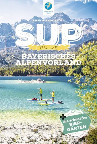 SUP-Guide Bayerisches Alpenvorland: 15 SUP-Spots + die schönsten Biergärten südlich von München