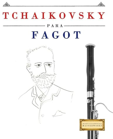 Tchaikovsky para Fagot: 10 Piezas Fáciles para Fagot Libro para Principiantes
