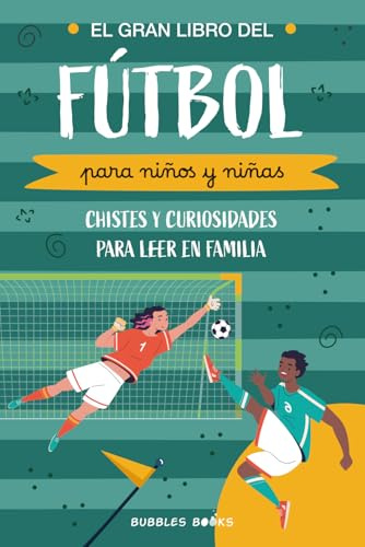 El Gran Libro del Fútbol para niños y niñas: chistes y curiosidades para leer en familia: Un libro divertido para niños y niñas de 6 a 12 años que quieren descubrir algo nuevo sobre el futbol.