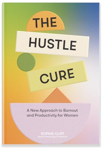Hustle Cure, The: The New Approach to Burnout and Productivity for Women