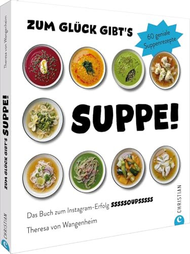 Zum Glück gibt’s Suppe!: 60 geniale Suppenrezepte. Das Buch zum Instagram-Erfolg sssssoupsssss